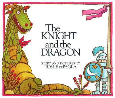 The Knight And the Dragon by Tomie de Paola