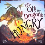 Uh-Oh! My Dragon's Hungry by Katie Weaver